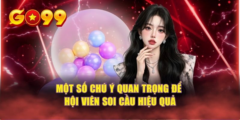 Một số chú ý quan trọng để hội viên soi cầu hiệu quả 