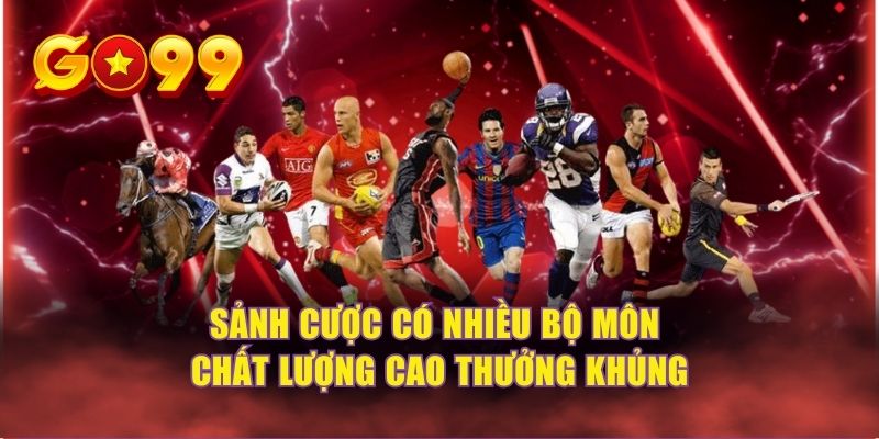 Sảnh cược có nhiều bộ môn chất lượng cao thưởng khủng 
