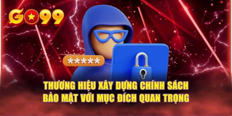 Thương hiệu xây dựng chính sách bảo mật với mục đích quan trọng
